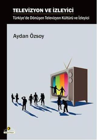 Televizyon ve İzleyici - Aydan Özsoy - Ütopya Yayınevi