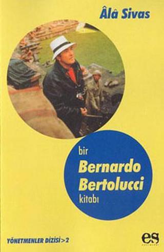 Bir Bernardo Bertolucci Kitabı - Ala Sivas - Es Yayınları
