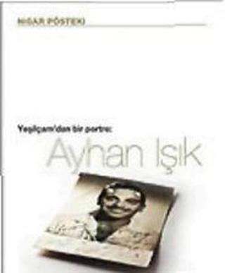 Yeşilçam'dan Bir Portre : Ayhan Işık - Nigar Pösteki - Es Yayınları
