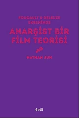 Anarşist Bir Film Teorisi - Nathan Jun - Altıkırkbeş Basın Yayın