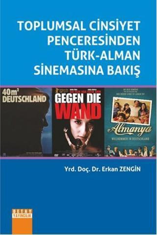 Toplumsal Cinsiyet Penceresinden Türk - Alman Sinemasına Bakış - Erkan Zengin - Detay Yayıncılık