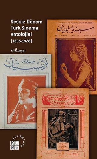 Sessiz Dönem Türk Sinema Antolojisi 1895-1928 - Ali Özuyar - Küre Yayınları