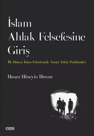 İslam Ahlak Felsefesine Giriş - Hasan Hüseyin Bircan - Çizgi Kitabevi