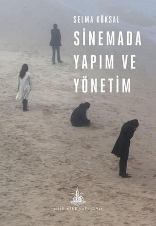 Sinemada Yapım ve Yönetim - Selma Köksal - Yitik Ülke Yayınları