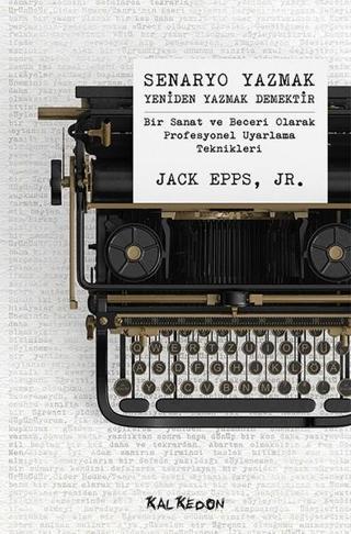 Senaryo Yazmak Yeniden Yazmak Demek - Jack Epps, Jr. - Kalkedon