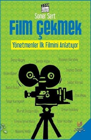 Film Çekmek-Yönetmenler İlk Filmini Anlatıyor - Soner Sert - h2o Kitap