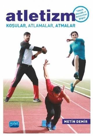 Atletizm-Koşular Atlamalar Atmalar - Metin Demir - Nobel Akademik Yayıncılık