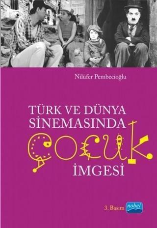 Türk ve Dünya Sinemasında Çocuk İmgesi - Nilüfer Pembecioğlu - Nobel Akademik Yayıncılık