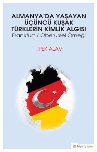 Almanya'da Yaşayan Üçüncü Kuşak Türklerin Kimlik Algısı Frankurt/Oberursel Örneği - Hiperlink