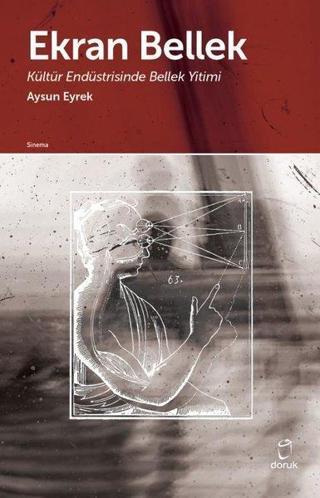 Ekran Bellek-Kültür Endüstrisinde Bellek Yitimi - Aysun Eyrek - Doruk Yayınları