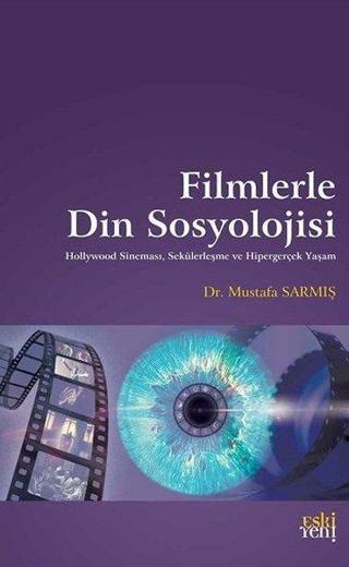 Filmlerle Din Sosyolojisi - Mustafa Sarmış - Eskiyeni Yayınları
