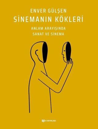 Sinemanın Kökleri - Anlam Arayışında Sanat ve Sinema - Enver Gülşen - H Yayınları