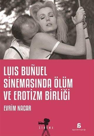 Luis Bunuel Sinemasında Ölüm ve Erotizm Birliği - Evrim Nacar - Agora Kitaplığı