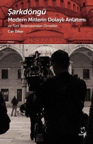 Şarkdöngü - Modern Mitlerin Dolaylı Anlatımı ve Türk Sinemasından Örnekler - Can Diker - Doruk Yayınları