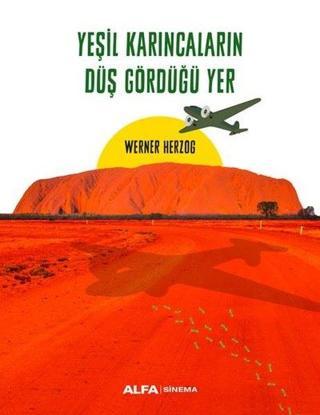 Yeşil Karıncaların Düş Gördüğü Yer - Werner Herzog - Alfa Yayıncılık