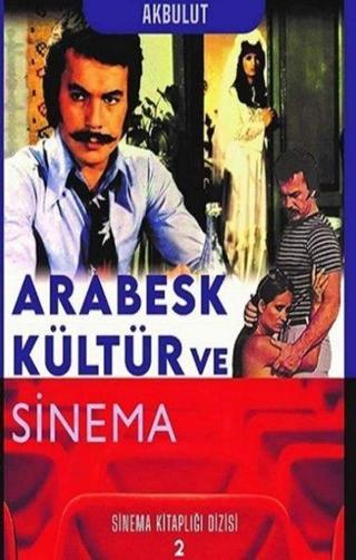 Arabesk Kültür ve Sinema - Sinema Kitaplığı Dizisi 2 - Nesrin Tan Akbulut - Klaros Yayınları