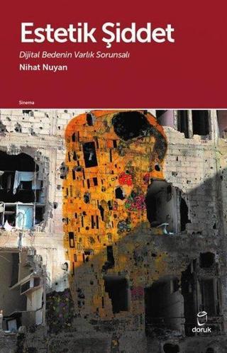 Estetik Şiddet - Dijital Bedenin Varlık Sorunsalı - Nihat Nuyan - Doruk Yayınları