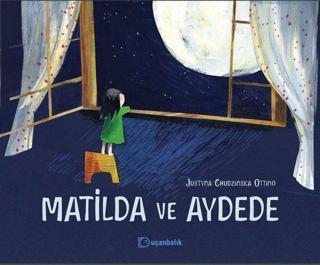 Matilda ve Aydede - Justyna Chudzinska Ottino - Uçanbalık Yayıncılık