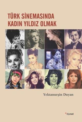 Türk Sinemasında Kadın Yıldız Olmak - Yektanurşin Duyan - Dipnot