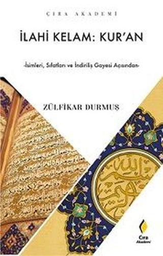 İlahi Kelam: Kur'an - İsimleri Sıfatları ve İndiriliş Gayesi Açısından - Zülfikar Durmuş - Çıra Yayınları