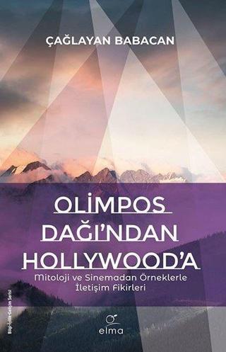 Olimpos Dağı'ndan Hollywood'a - Mitoloji ve Sinemadan Örneklerle İletişim Fikirleri - Çağlayan Babacan - Elma Yayınevi
