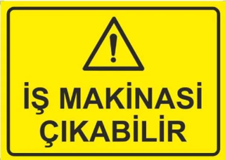 Dikkat İş Makinası Çıkabilir Uyarı Levhası