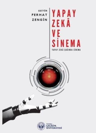 Yapay Zeka ve Sinema: Yapay Zeka Çağında Sinema - Kolektif  - İstanbul Gelişim Üniversitesi