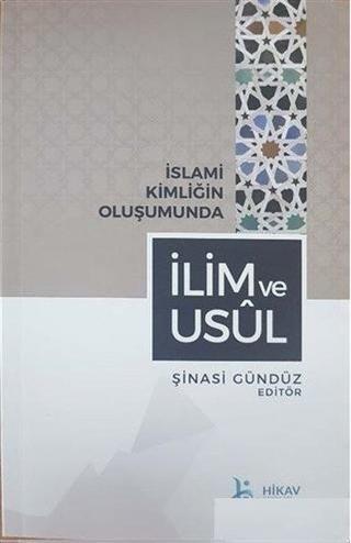 İslami Kimliğin Oluşumunda İlim ve Usul - Kolektif  - Hikav Yayınları