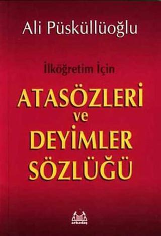 İlköğretim İçin Atasözleri ve Deyimler Sözlüğü - Ali Püsküllüoğlu - Arkadaş Yayıncılık