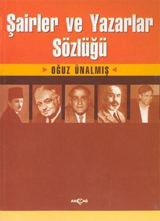 Şairler ve Yazarlar Sözlüğü - Oğuz Ünalmış - Akçağ Yayınları