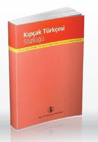 Kıpçak Türkçesi Sözlüğü - Recep Karaatlı - Türk Dil Kurumu Yayınları