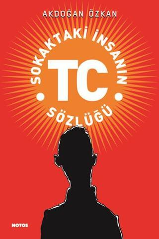 Sokaktaki İnsanın T.C. Sözlüğü - Akdoğan Özkan - Notos