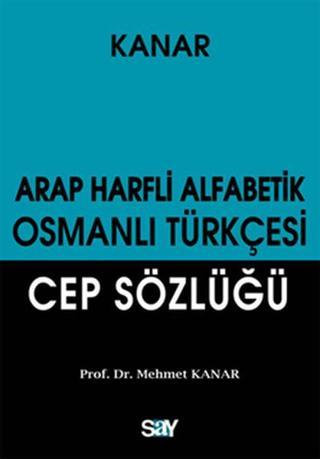 Arap Harfli Alfabetik Osmanlı Türkçesi Cep Sözlüğü - M. Kanar - Say Yayınları