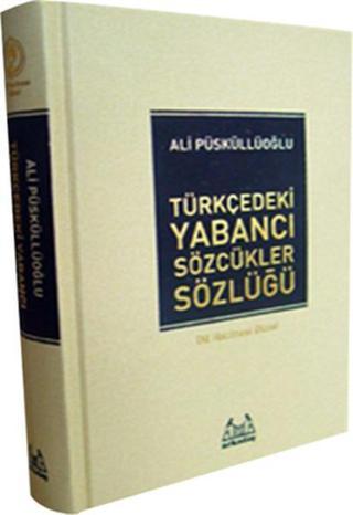 Türkçe'deki Yabancı Sözcükler Sözlüğü - Ali Püsküllüoğlu - Arkadaş Yayıncılık