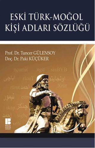 Eski Türk - Moğol Kişi Adları Sözlüğü - Tuncer Gülensoy - Bilge Kültür Sanat