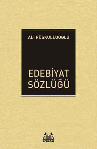 Edebiyat Sözlüğü - Ali Püsküllüoğlu - Arkadaş Yayıncılık
