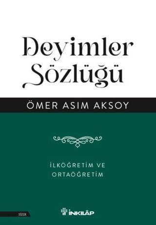 Deyimler Sözlüğü - İlköğretim ve Ortaöğretim - Ömer Asım Aksoy - İnkılap Kitabevi Yayinevi