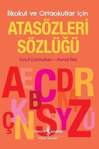 İlkokul ve Ortaokullar İçin Atasözleri Sözlüğü - Kemal Bek - İş Bankası Kültür Yayınları