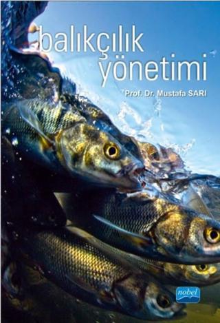 Balıkçılık Yönetimi - Mustafa Sarı - Nobel Akademik Yayıncılık
