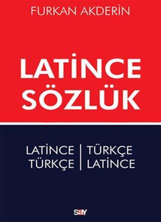 Latince Sözlük - Latince-Türkçe Türkçe-Latince - Furkan Akderin - Say Yayınları