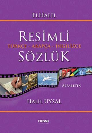 Resimli Türkçe - Arapça - İngilizce Sözlük - Halil Uysal - Neva Yayınları
