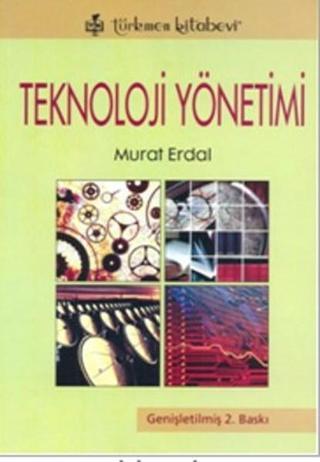 Teknoloji Yönetimi - Murat Erdal - Türkmen Kitabevi