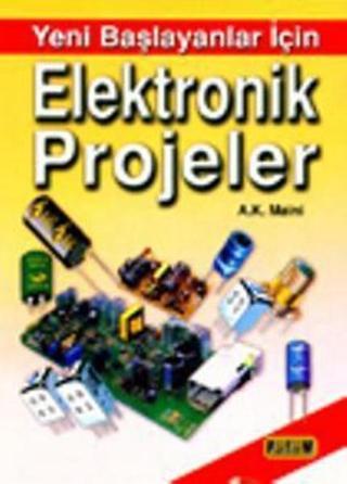Yeni Başlayanlar İçin Elektronik Projeler - A.K. Maini - Bilim Teknik Yayınevi