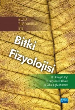 Meslek Yüksekokulları İçin Bitki Fizyolojisi - Zehra Tuğba Murathan - Nobel Akademik Yayıncılık