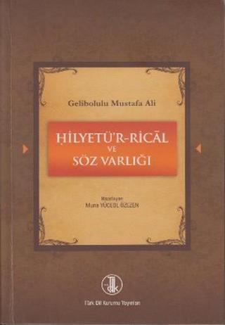 Gelibolulu Mustafa Ali - Hilyetü'r-Rical ve Söz Varlığı - Muna Yüceol Özezen - Türk Dil Kurumu Yayınları