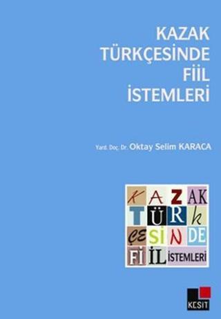 Kazak Türkçesinde Fiil İstemleri - Oktay Selim Karaca - Kesit Yayınları