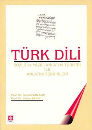 Türk Dili (Sözlü ve Yazılı Anlatım Türleri ile Anlatım Teknikleri) İsmail Parlatır Ekin Basım Yayın