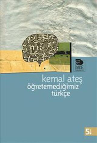 Öğretemediğimiz Türkçe - Kemal Ateş - İmge Kitabevi