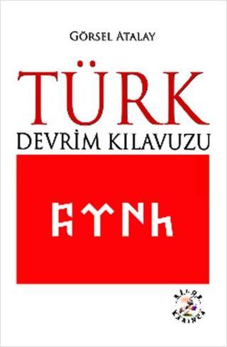 Türk Devrim Kılavuzu - Görsel Atalay - Bilge Karınca Yayınları