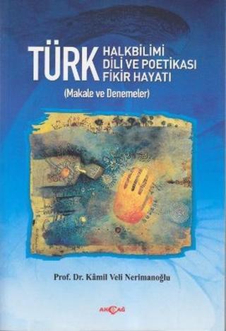 Türk Halkbilimi - Türk Dili ve Potikası - Türk Fikir Hayatı Kamil Veli Nerimanoğlu Akçağ Yayınları